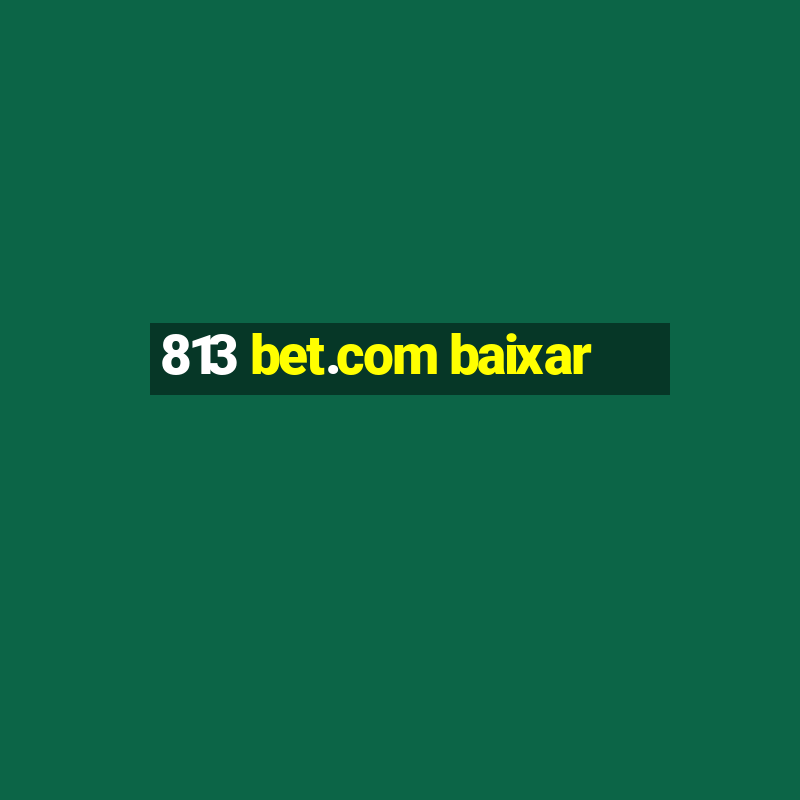 813 bet.com baixar