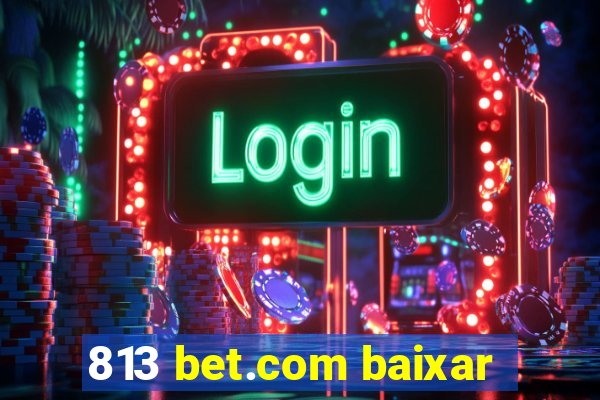 813 bet.com baixar