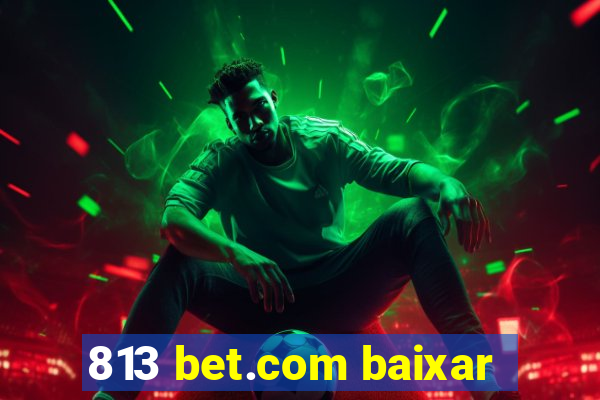 813 bet.com baixar