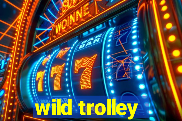 wild trolley