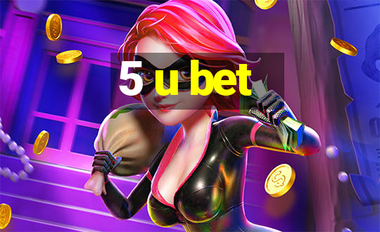 5 u bet