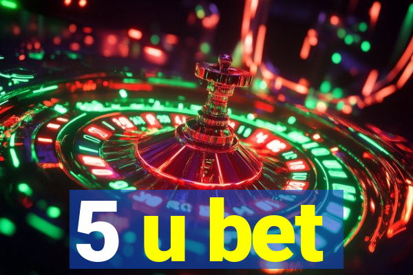 5 u bet