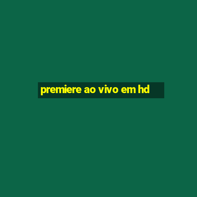 premiere ao vivo em hd