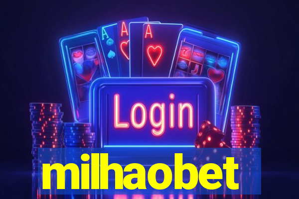 milhaobet