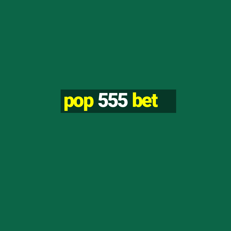 pop 555 bet