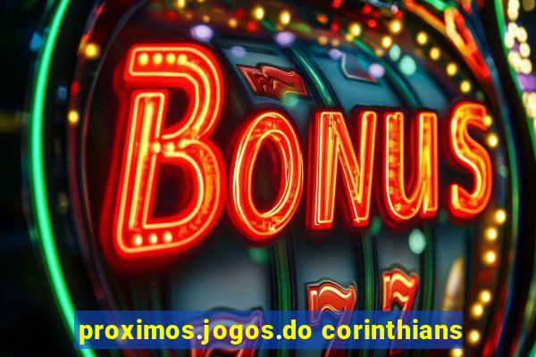 proximos.jogos.do corinthians