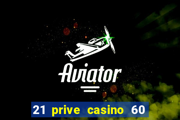 21 prive casino 60 free spins