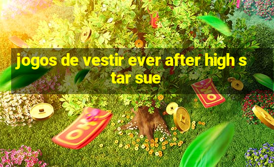 jogos de vestir ever after high star sue