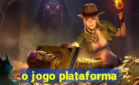 o jogo plataforma