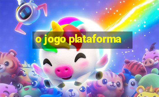 o jogo plataforma