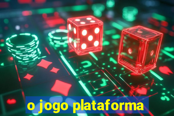 o jogo plataforma