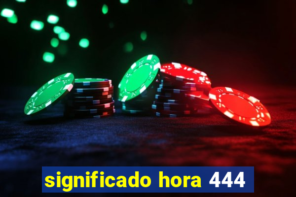 significado hora 444