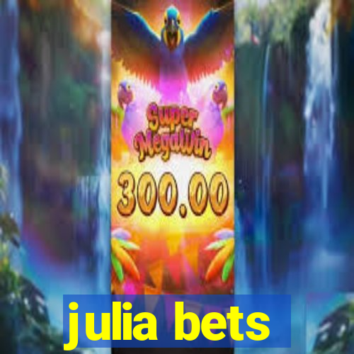 julia bets