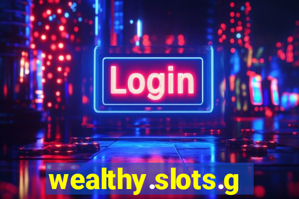 wealthy.slots.games