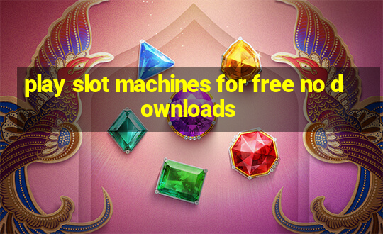 play slot machines for free no downloads