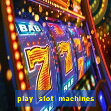 play slot machines for free no downloads