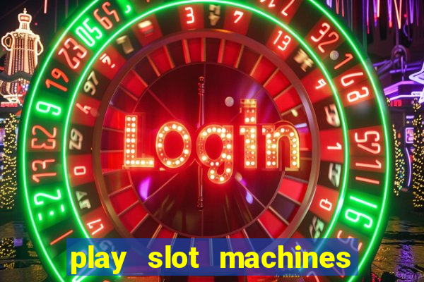 play slot machines for free no downloads