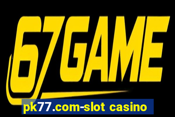 pk77.com-slot casino