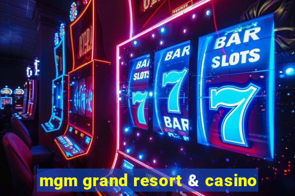 mgm grand resort & casino