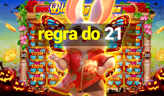 regra do 21