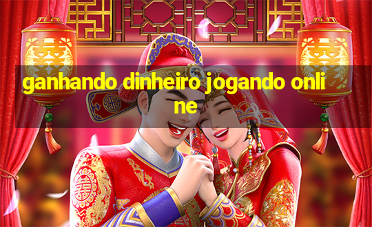 ganhando dinheiro jogando online