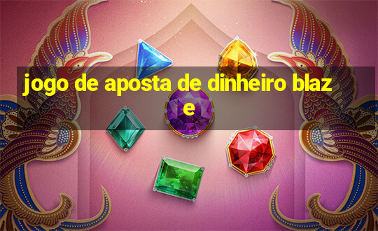 jogo de aposta de dinheiro blaze