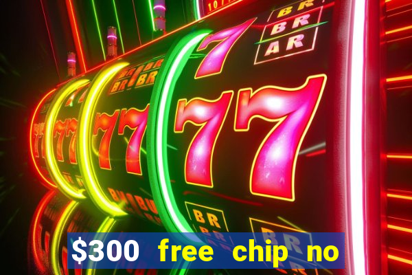 $300 free chip no deposit casino