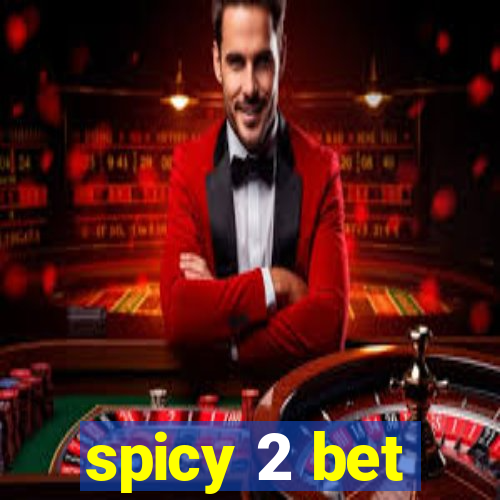 spicy 2 bet