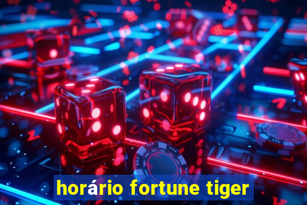 horário fortune tiger