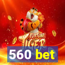 560 bet