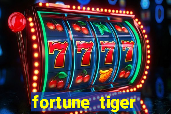 fortune tiger cadastre e ganhe