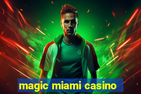 magic miami casino