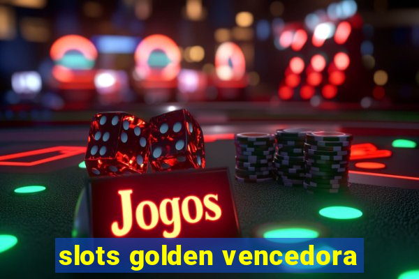 slots golden vencedora