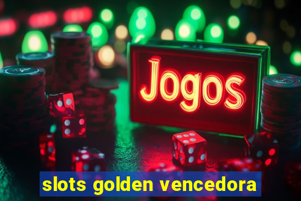 slots golden vencedora