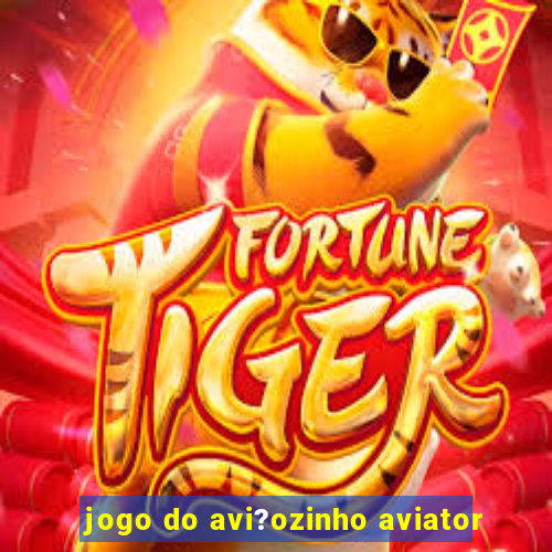 jogo do avi?ozinho aviator