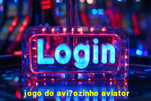 jogo do avi?ozinho aviator