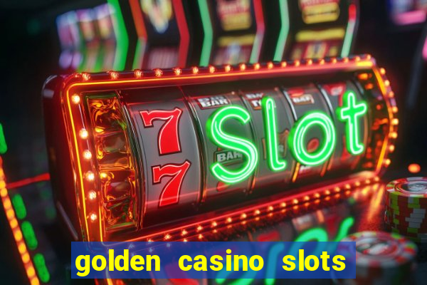 golden casino slots paga mesmo