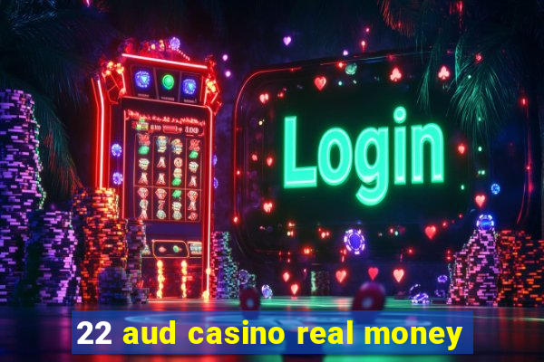 22 aud casino real money