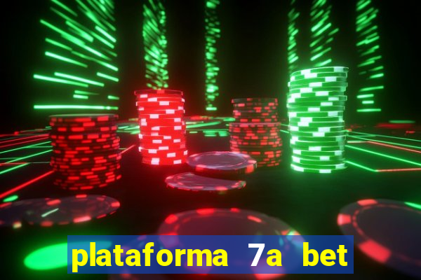 plataforma 7a bet é confiável