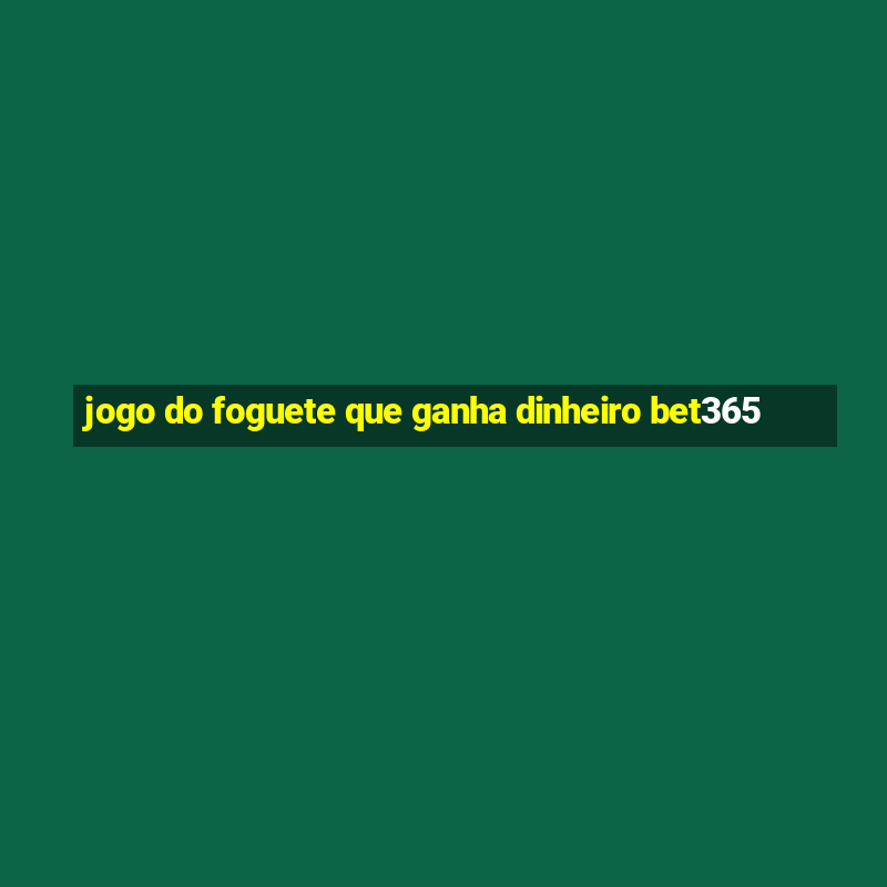 jogo do foguete que ganha dinheiro bet365