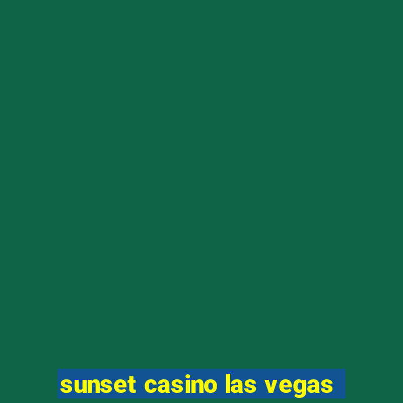 sunset casino las vegas