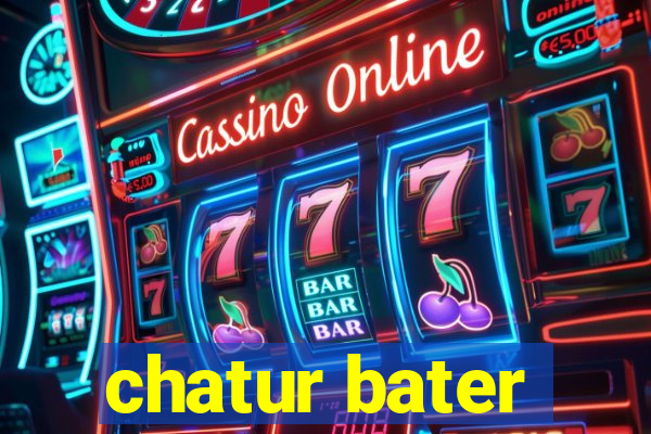 chatur bater