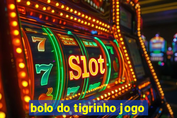 bolo do tigrinho jogo