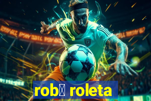 rob么 roleta