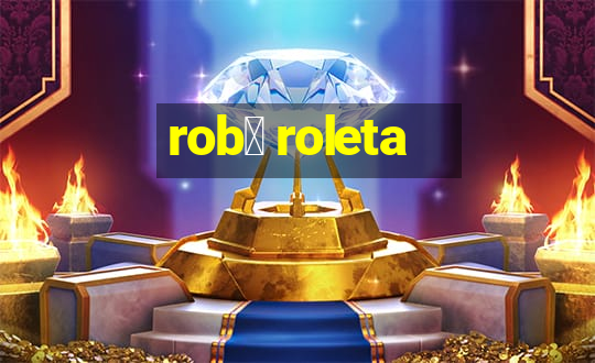 rob么 roleta