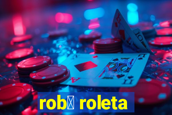 rob么 roleta