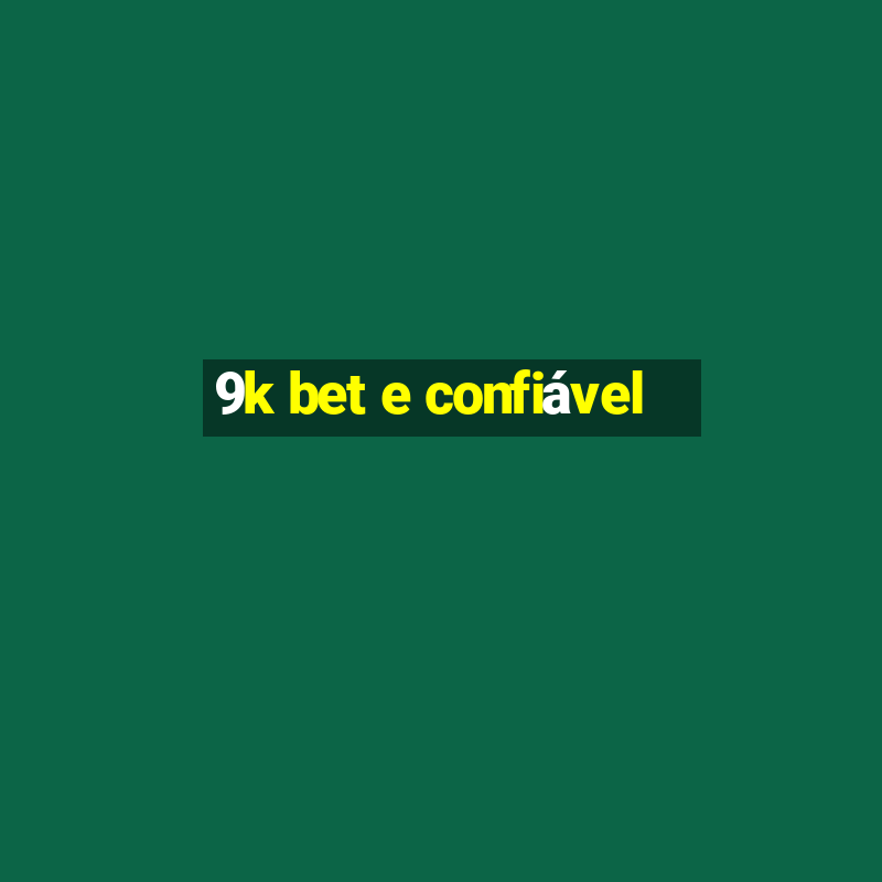 9k bet e confiável