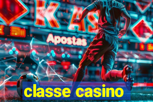 classe casino