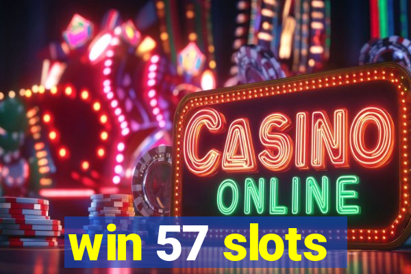 win 57 slots