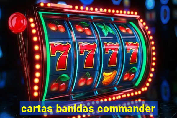 cartas banidas commander